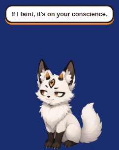 Roger sitting with a speech bubble: If I faint, it's on your conscience.